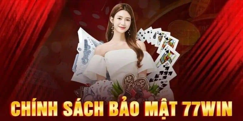 Chính Sách Bảo Mật Tại 77win Đảm Bảo Quyền Lợi Thành Viên