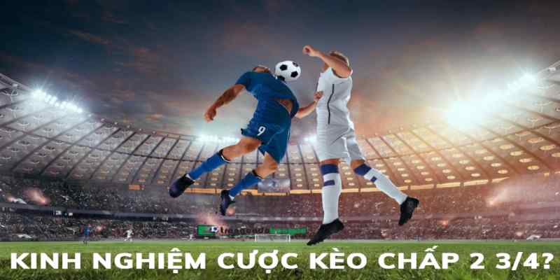 Kèo chấp 2.75 - Mẹo chơi thông minh đem đến chiến thắng lớn