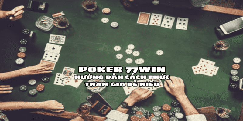 Poker 77win - Hướng Dẫn Cách Chơi Từ Cơ Bản Đến Nâng Cao