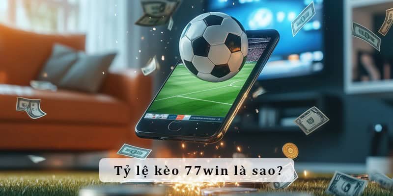 tỷ lệ kèo 77win